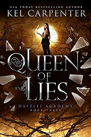 Queen of Lies: Daizlei Academy Book Three by Kel Carpenter
