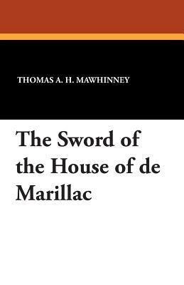 The Sword of the House of de Marillac by Thomas A. H. Mawhinney