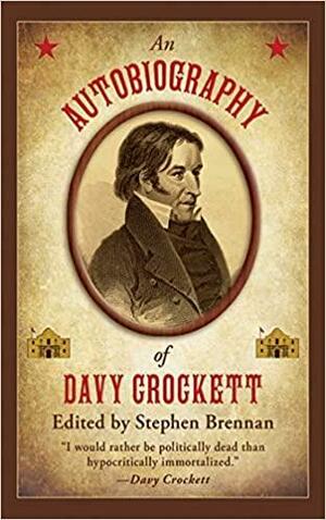 An Autobiography of Davy Crockett by Stephen Vincent Brennan