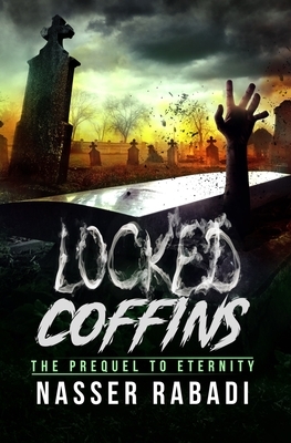 Locked Coffins: The prequel to Eternity (ETERNITY series book 3) by Nasser Rabadi