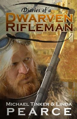 Diaries of a Dwarven Rifleman by Michael Tinker Pearce, Linda S. Pearce