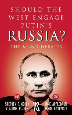 Should the West Engage Putin's Russia?: The Munk Debates by Vladimir Pozner, Anne Applebaum, Stephen F. Cohen
