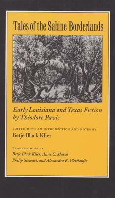 Tales of the Sabine Borderlands: Early Louisiana and Texas Fiction by Théodore Pavie by 