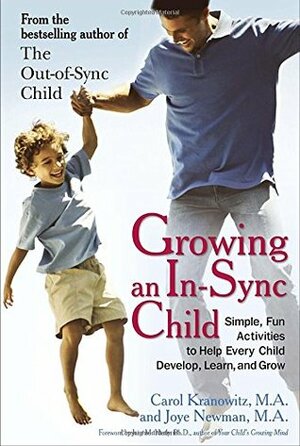 Growing an In-Sync Child: Simple, Fun Activities to Help Every Child Develop, Learn, and Grow by Joye Newman, Carol Kranowitz