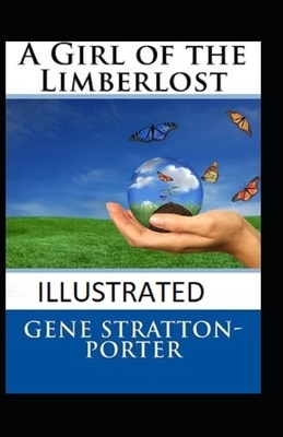 A Girl of the Limberlost Illustrated by Gene Stratton-Porter