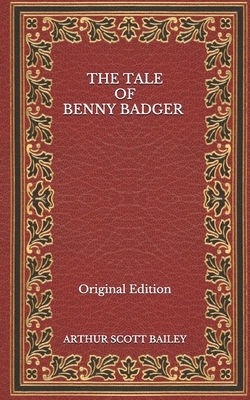 The Tale of Benny Badger - Original Edition by Arthur Scott Bailey