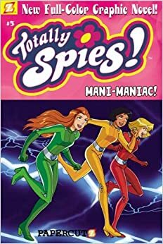 Totally Spies #5: Mani-Maniac! by Marathon Team