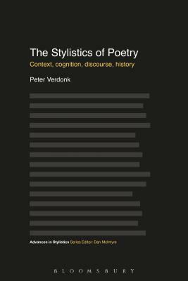 The Stylistics of Poetry: Context, Cognition, Discourse, History by Peter Verdonk