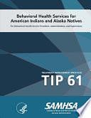 Tip 61 - Behavioral Health Services for American Indians and Alaska Natives by U.S. Department of Health and Human Services