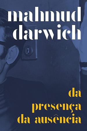 Da presença da ausência by Mahmoud Darwish