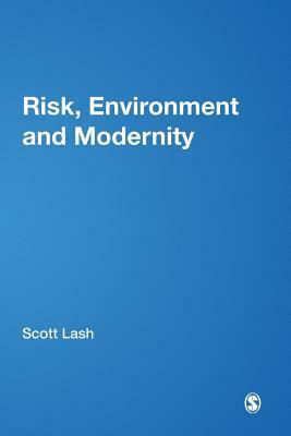Risk, Environment and Modernity: Towards a New Ecology by 