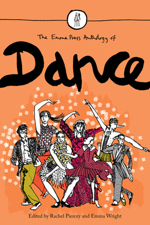 The Emma Press Anthology of Dance by Rachel Piercey, Emma Wright