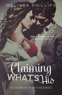 Claiming What's His by Melissa Phillips