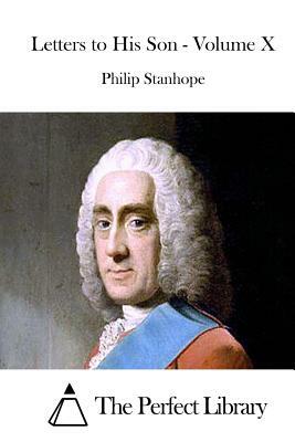 Letters to His Son - Volume X by Philip Stanhope