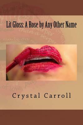 Lit Gloss: A Rose by Any Other Name by Crystal Carroll