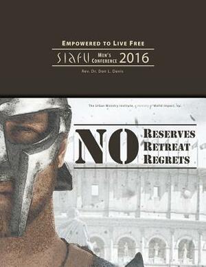 No Reserves, No Retreat, No Regrets: SIAFU Men's Conference 2016 by Don L. Davis