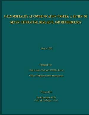 Avian Mortality At Communication Towers: A Review of Recent Literature, Research, and Methodology by U. S. Fish &. Wildlife Service