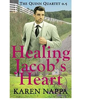Healing Jacob 's Heart: A Prequel to the Quinn Quartet by Keriann McKenna, Karen Nappa
