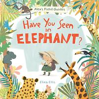 Have You Seen An Elephant? by Elina Ellis