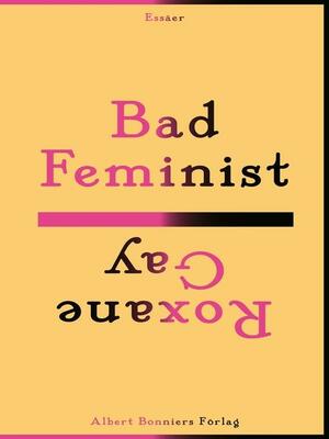 Bad feminist by Roxane Gay