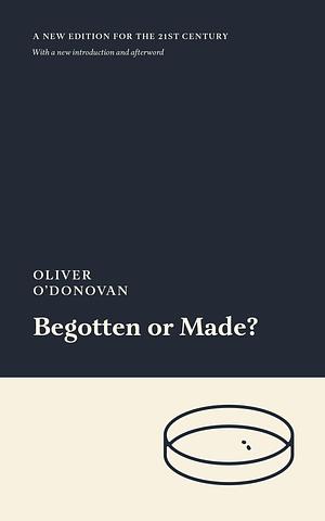 Begotten or Made? by Matthew Anderson, Oliver O'Donovan