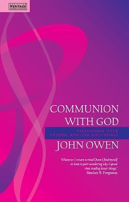 Communion With God: Fellowship with the Father, Son and Holy Spirit by John Owen, John Owen