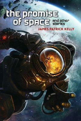 The Promise of Space and Other Stories by James Patrick Kelly