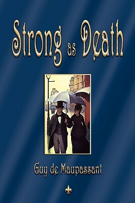 Strong as Death by Guy de Maupassant