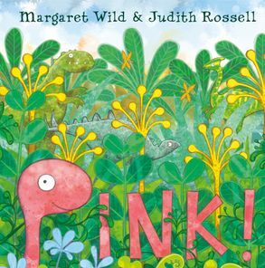Pink! by Judith Rossell, Margaret Wild