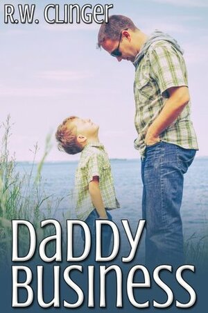 Daddy Business by R.W. Clinger