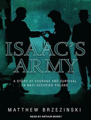 Isaac's Army: A Story of Courage and Survival in Nazi-Occupied Poland by Matthew Brzezinski
