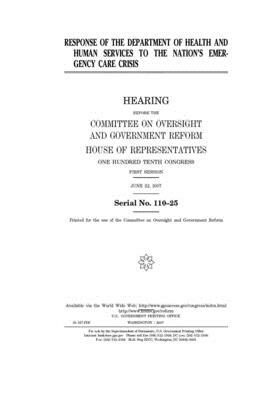 Response of the Department of Health and Human Services to the nation's emergency care crisis by Committee on Oversight and Gove (house), United S. Congress, United States House of Representatives