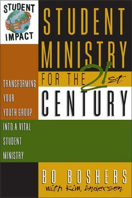 Student Ministry for the 21st Century: Transforming Your Youth Group Into a Vital Student Ministry by Kim Anderson