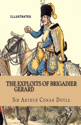 The Exploits of Brigadier Gerard Illustrated by Arthur Conan Doyle