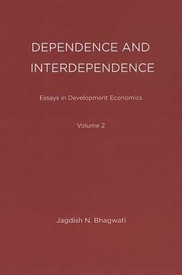Essays in Development Economics: Dependence and Interdependence by Jagdish N. Bhagwati