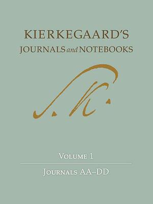 Kierkegaard's Journals and Notebooks, Volume 1: Journals Aa-DD by Bruce H Kirmmse, George Pattison, Niels Jørgen Cappelørn, Søren Kierkegaard, Alastair Hannay, Jon Stewart