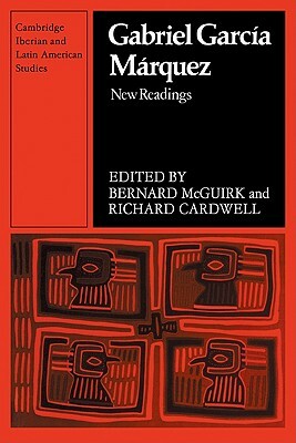 Gabriel Garcia Marquez: New Readings by Richard A. Cardwell, Bernard McGuirk