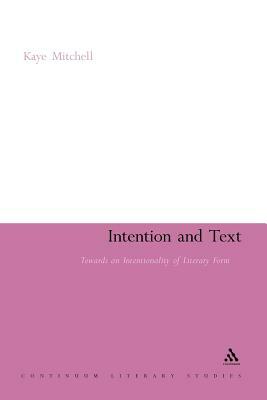 Intention and Text: Towards an Intentionality of Literary Form by Kaye Mitchell