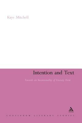 Intention and Text: Towards an Intentionality of Literary Form by Kaye Mitchell