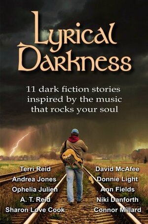 Lyrical Darkness: 11 Dark Fiction Stories Inspired by the Music that Rocks Your Soul by Niki Danforth, Donnie Light, Terri Reid, Andrea Jones, Ann Fields