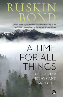 A Time for all Things: Collected Essays and Sketches by Ruskin Bond