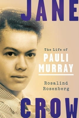 Jane Crow: The Life of Pauli Murray by Rosalind Rosenberg