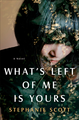Whats Left of Me is Yours by Stephanie Scott