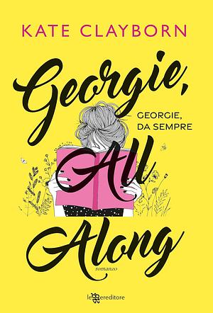 Georgie, All Along – Georgie, da sempre by Kate Clayborn