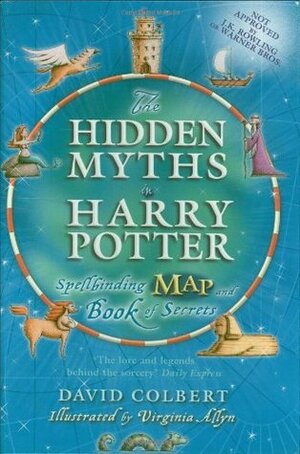 The Hidden Myths in Harry Potter: Spellbinding Map and Book of Secrets by David Colbert, Virginia Allyn