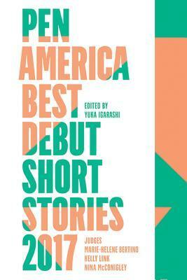 Pen America Best Debut Short Stories 2017 by Yuka Igarashi
