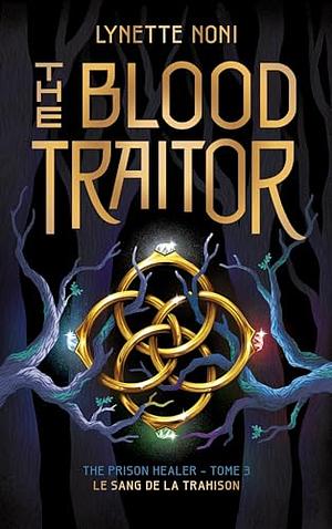 The Prison Healer - tome 3 - The Blood Traitor : Le sang de la trahison by Lynette Noni, Lynette Noni, Alison Jacquet-Robert