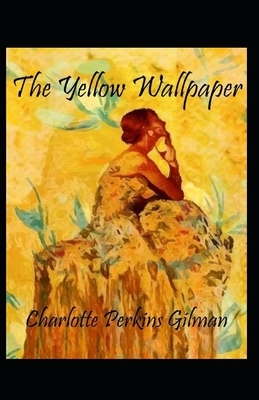 The Yellow Wallpaper Illustrated by Charlotte Perkins Gilman