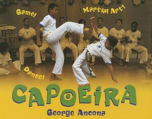 Capoeira: Game! Dance! Martial Art! by George Ancona