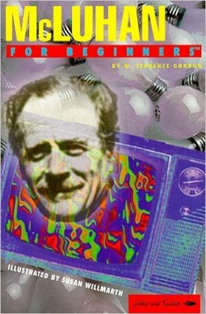 McLuhan for Beginners by W. Terrence Gordon, Susan Willmarth